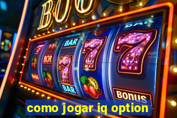 como jogar iq option